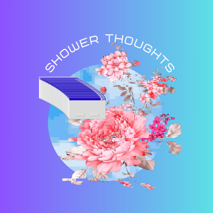 Shower Thoughts